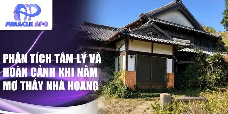 Phân tích tâm lý và hoàn cảnh khi nằm mơ thấy nhà hoang