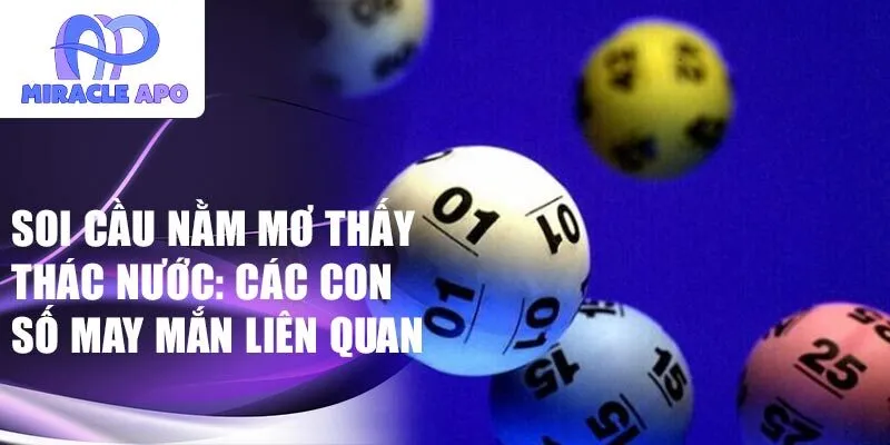 Soi cầu nằm mơ thấy thác nước: Các con số may mắn liên quan