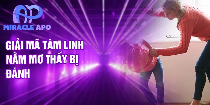 Giải mã tâm linh nằm mơ thấy bị đánh