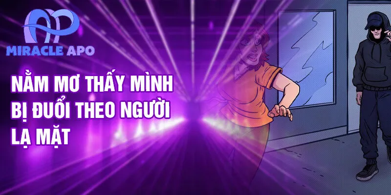 Nằm mơ thấy mình bị đuổi theo người lạ mặt