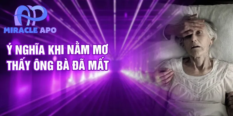 Ý nghĩa khi nằm mơ thấy ông bà đã mất