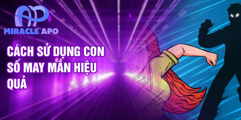 Nằm Mơ Thấy Mình Bị Đuổi Theo: Ý Nghĩa Và Giải Đáp 3 Cách sử dụng con số may mắn hiệu quả