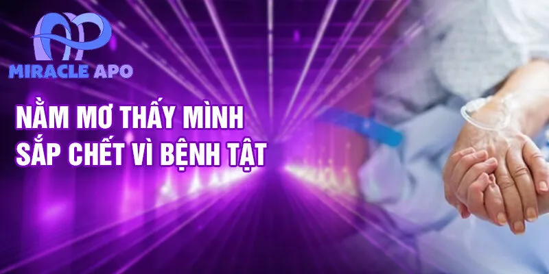 Nằm Mơ Thấy Mình Sắp Chết: Cảnh Báo Hay Cơ Hội? 3 Nằm mơ thấy mình sắp chết vì bệnh tật