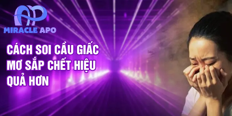 Nằm Mơ Thấy Mình Sắp Chết: Cảnh Báo Hay Cơ Hội? 4 Cách soi cầu giấc mơ sắp chết hiệu quả hơn