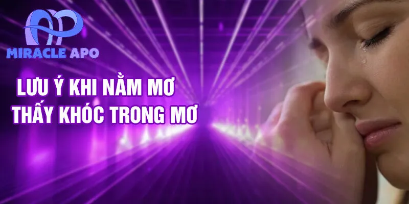 Lưu ý khi nằm mơ thấy khóc trong mơ